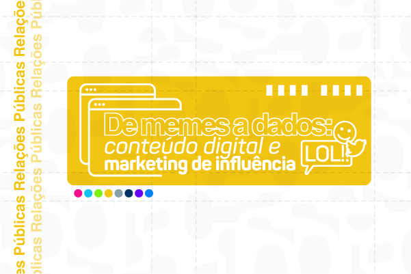 De memes a dados: conteúdo digital e marketing de influência