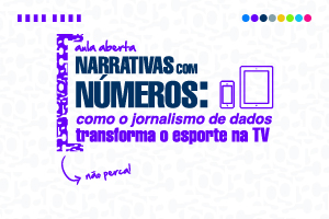 Inscrições para "Aula Aberta: Narrativas com números: como o jornalismo de dados transforma o esporte na TV" já disponíveis