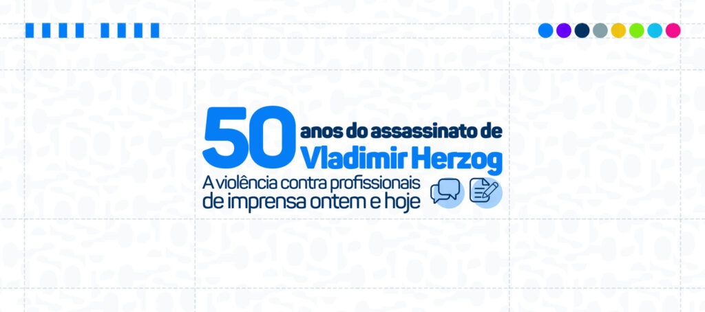 50 anos do assassinato de Vladimir Herzog A violência contra profissionais de imprensa ontem e hoje_1240x550